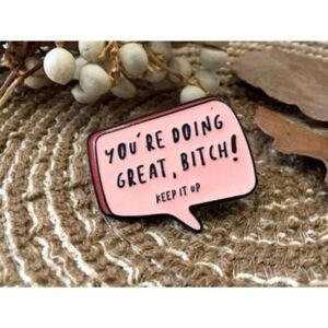 3/20 You’re Doin Great B*tch Enamel Pin